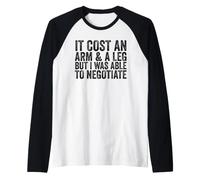 Cela coûte Un Bras et Une Jambe mais j'étais Capable de négocier Un amputé Manche Raglan