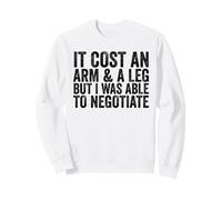 Cela coûte Un Bras et Une Jambe mais j'étais Capable de négocier Un amputé Sweatshirt