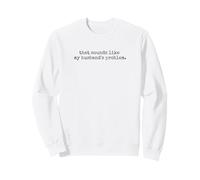Cela Ressemble à Mon Mari drôle de Femme Disant Sweatshirt