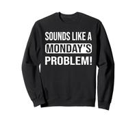 Cela Ressemble à Un problème du Lundi pour Les Geeks du Support Technique Sweatshirt