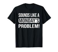 Cela Ressemble à Un problème du Lundi pour Les Geeks du Support Technique T-Shirt