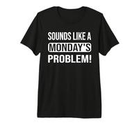 Cela Ressemble à Un problème du Lundi pour Les Geeks du Support Technique T-Shirt Haut de Gamme