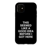 Cela semblait être Une Bonne idée Avant Que Je n'arrive Ici Coque pour iPhone 11
