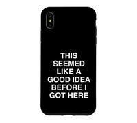Cela semblait être Une Bonne idée Avant Que Je n'arrive Ici Coque pour iPhone XS Max