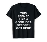 Cela semblait être Une Bonne idée Avant Que Je n'arrive Ici T-Shirt Graphique avec Valeur