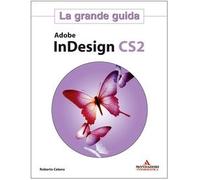 Celano Roberto - Adobe Indesign Cs2. La Grande Guida
