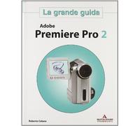 Celano Roberto - Adobe Premiere Pro 2. La Grande Gui