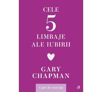 Cele cinci limbaje ale iubirii. Caiet de exercitii - Gary Chapman, Familia la Curtea Veche, Editie in limba romana