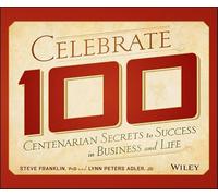 Celebrate 100 – Secrets des centenaires pour réussir en affaires et dans la vie