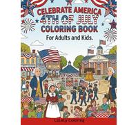 CELEBRATE AMERICA 4TH OF JULY COLORING BOOK: 40 Humorous, cartoon-style illustrations featuring American History, Patriotic Traditions, and Easy ... Fireworks, Eagles, Flags, and Independence