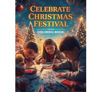 Celebrate Christmas Festival for kids Coloring Book: Fun and Cute Holiday Coloring Pages with Santa, Snowmen, Reindeer, and Christmas Magic for Kids Ages 4-8
