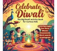 Celebrate Diwali! The Big Diwali Activity Book for Curious Kids 8-14: Coloring Pages, Fun Facts, Mazes, Crosswords, Word Search, Cryptogram