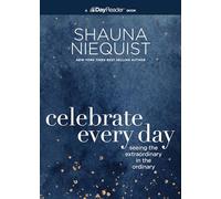 Celebrate Every Day: Seeing the Extraordinary in the Ordinary