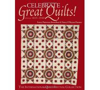 Celebrate Great Quilts!: Circa 1825-1940 The International Quilt Festival Collection