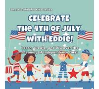 Celebrate the 4th of July with Sam!: Learn, Create, and Discover the Meaning of Independence Day!