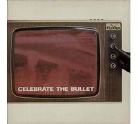 Celebrate the Bullet