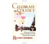 Celebrate the Solstice: Honoring the Earth's Seasonal Rhythms Through Festival and Ceremony