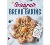 Celebrate with Bread Baking Essential Recipes for Special Occasions by Jenny Prior Jenny Prior (Auteur)