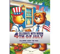 CELEBRATE WITH MIRON 4TH OF JULY: COLORING BOOK FOR KIDS ABOUT A CUTE TEDDY BEAR VISITING A BIG CITY ON THE INDEPENDENCE DAY