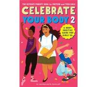 Celebrate Your Body 2 The Ultimate Puberty Book for Preteen and Teen Girls by Dr Carrie Leff & Dr Lisa Klein Dr Carrie Leff Dr Lisa Klein (Auteur)