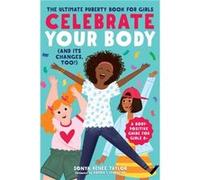 Celebrate Your Body and Its Changes Too The Ultimate Puberty Book for Girls by Sonya Renee Taylor & Foreword by Bianca I Laureano Sonya Renee Taylor Foreword by Bianca I Laureano (Auteur)