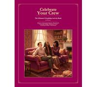 Celebrate Your Crew: The Ultimate Friendship Activity Book for Women - Quizzes, Games, Journals & Real Talk for the Friends Who Feel Like Family