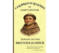 Celebrated Legends of God's Jester: Servant of God Brother Juniper