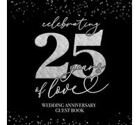 Celebrating 25 Years Of Love Wedding Anniversary Guestbook: With Gift Log And Thank You Tracker - Elegant Black Gold