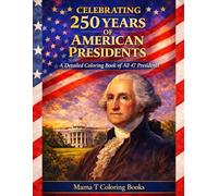 Celebrating 250 Years of American Presidents: A Detailed Coloring Book of All 47 Presidents: A Historical U.S. Presidents Coloring Book Featuring All ... Students, Social Studies, American History