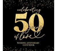 Celebrating 50 Years Of Love Wedding Anniversary Guestbook: With Gift Log And Thank You Tracker - Elegant Black Gold