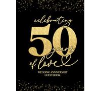 Celebrating 50 Years Of Love Wedding Anniversary Guestbook: With Gift Log And Thank You Tracker - Elegant Black Gold