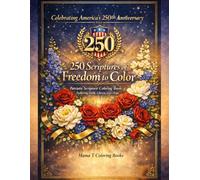 Celebrating America’s 250th Anniversary: 250 Scriptures of Freedom to Color: A Patriotic Christian Coloring Book for Adults Featuring Faith, Liberty, ... Bible Scripture Verses Celebrating 250 Years