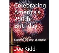 Celebrating America's 250th Birthday: Exploring the Birth of a Nation