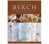 Celebrating Birch: The Lore, Art And Craft Of An Ancient Tree