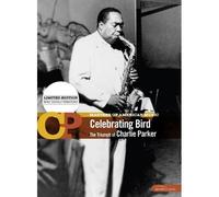 Celebrating Bird : The Triumph Of Charlie Parker