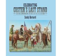 Celebrating Custer's Last Stand: 150 Years Commemorating the Battle of the Little Big Horn