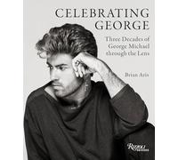 Celebrating George: Three Decades of George Michael Through the Lens