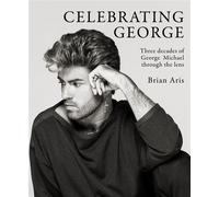 Celebrating George Three decades of George Michael through the lens - Brian Aris - Cassell - ebook (ePub) - Livre