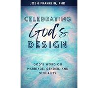 Celebrating God's Design: God's Word on Marriage, Gender, and Sexuality