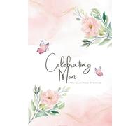 Celebrating Mom: A Personalized Tribute Of Gratitude: Fill-In-The-Blanks Prompted Journal For Mom | Reasons Why I Love You Book | Customizable Gifts | ... About You Book | Keepsake Journal For Mom