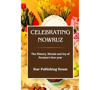 CELEBRATING NOWRUZ: The History, Rituals and Joy of Persian's New Year