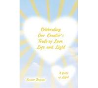Celebrating Our Creator's Truth Of Love, Life, And Light