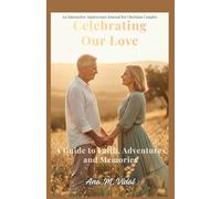 Celebrating Our Love: A Journey of Faith, Memories, and Adventures: An interactive guide to celebrating years of love, faith, and shared memories.