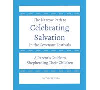 Celebrating Salvation in the Covenant Festivals: A Parent's Guide to Shepherding Their Children