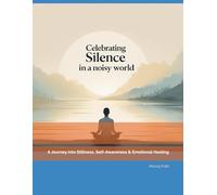 Celebrating Silence in a Noisy World: A Journey into Stillness, Self-Awareness & Emotional Healing