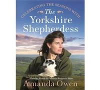 Celebrating the Seasons with the Yorkshire Shepherdess by Amanda Owen Amanda Owen (Auteur)