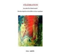 Célébration, Au Sein Du Chant Sacré - Paroles Inspirées De La Bible Et De Sa Mystique