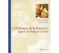 Célébration de la pauvreté. Regards sur François d'Assise (Spiritualités) Xavier Emmanuelli