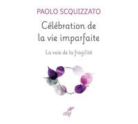 Célébration de la vie imparfaite La voie de la fragilité - Paolo Scquizzato - Cerf - broché - Témoignage