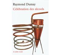 Célébration des alcools - Raymond Dumay - Table ronde - broché - Guide